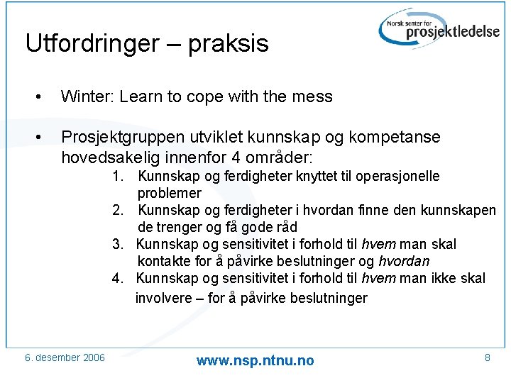 Utfordringer – praksis • Winter: Learn to cope with the mess • Prosjektgruppen utviklet