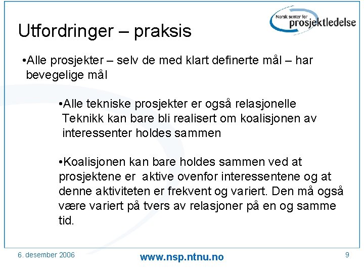 Utfordringer – praksis • Alle prosjekter – selv de med klart definerte mål –