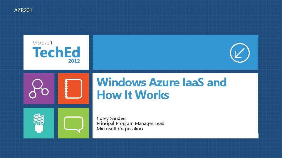 AZR 201 Windows Azure Iaa. S and How It Works Corey Sanders Principal Program