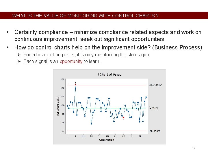 WHAT IS THE VALUE OF MONITORING WITH CONTROL CHARTS ? • Certainly compliance –
