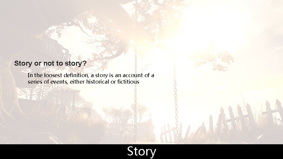 Story or not to story? In the loosest definition, a story is an account
