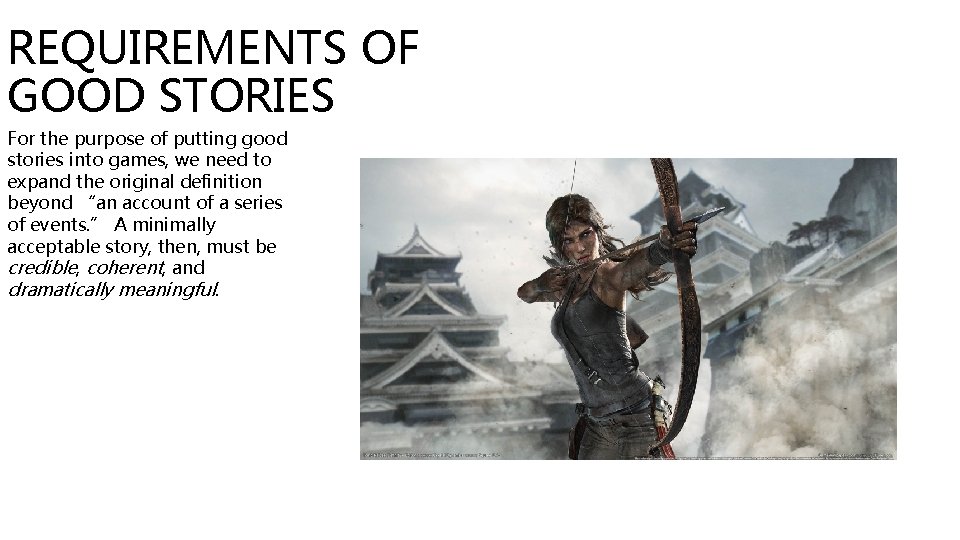 REQUIREMENTS OF GOOD STORIES For the purpose of putting good stories into games, we