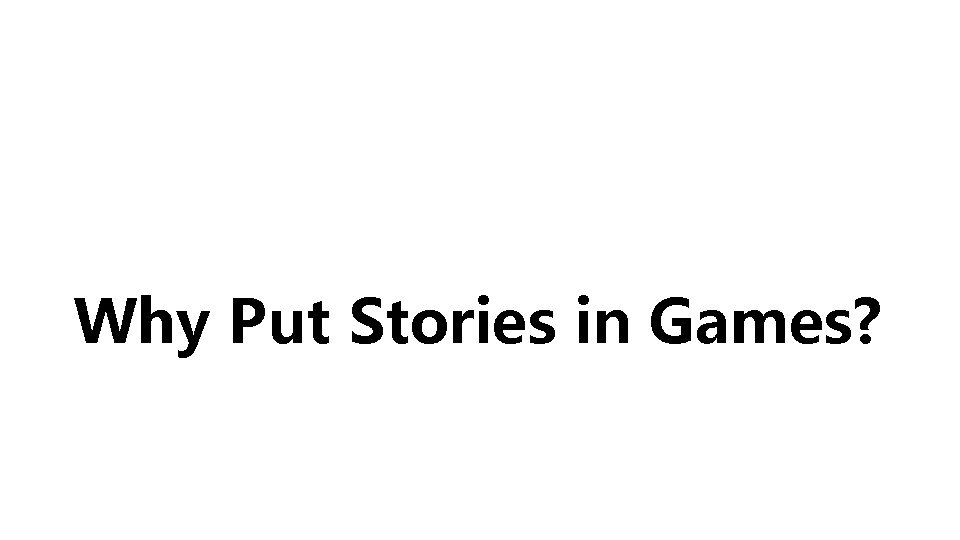Why Put Stories in Games? 