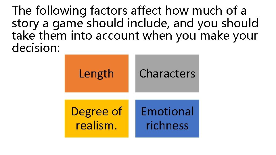 The following factors affect how much of a story a game should include, and