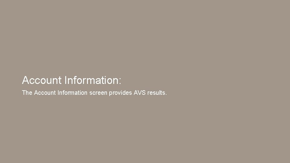 Account Information: The Account Information screen provides AVS results. 