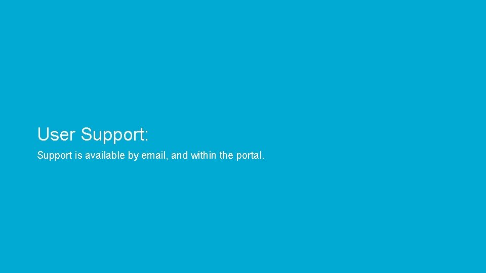 User Support: Support is available by email, and within the portal. 