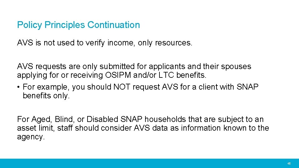 Policy Principles Continuation AVS is not used to verify income, only resources. AVS requests