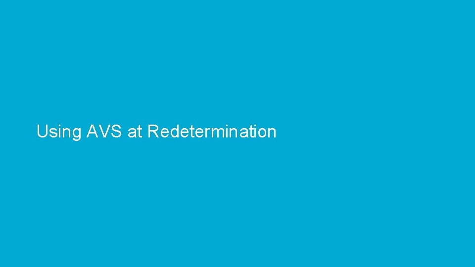 Using AVS at Redetermination 