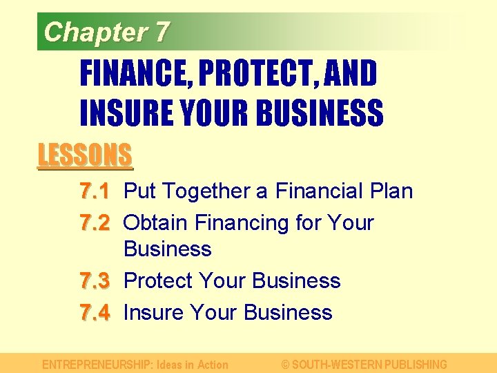 Chapter 7 FINANCE, PROTECT, AND INSURE YOUR BUSINESS LESSONS 7. 1 Put Together a