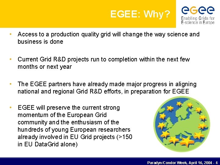 EGEE: Why? • Access to a production quality grid will change the way science