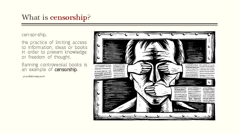 What is censorship? cen·sor·ship. the practice of limiting access to information, ideas or books