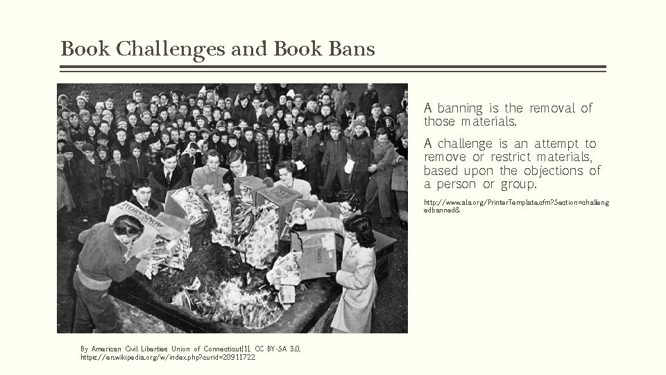 Book Challenges and Book Bans A banning is the removal of those materials. A