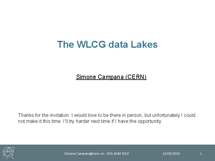 The WLCG data Lakes Simone Campana (CERN) Thanks for the invitation. I would love