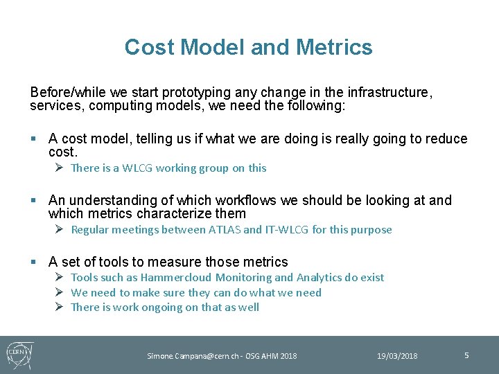 Cost Model and Metrics Before/while we start prototyping any change in the infrastructure, services,