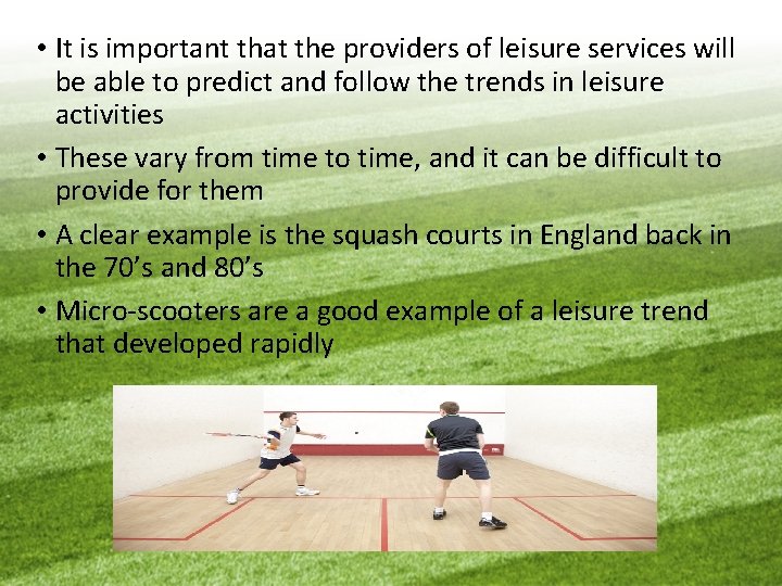  • It is important that the providers of leisure services will be able