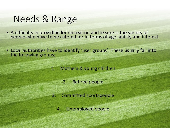 Needs & Range • A difficulty in providing for recreation and leisure is the