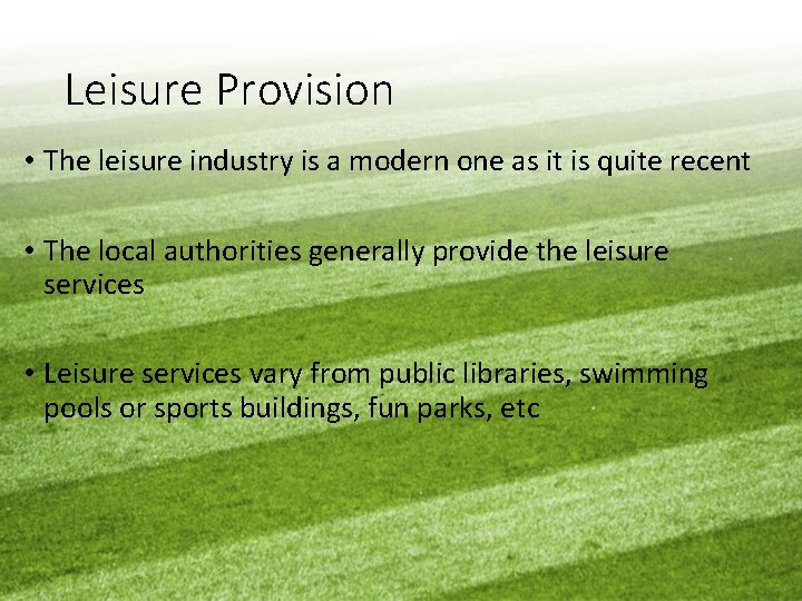 Leisure Provision • The leisure industry is a modern one as it is quite
