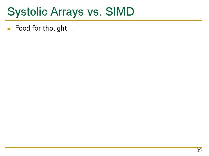 Systolic Arrays vs. SIMD n Food for thought… 35 