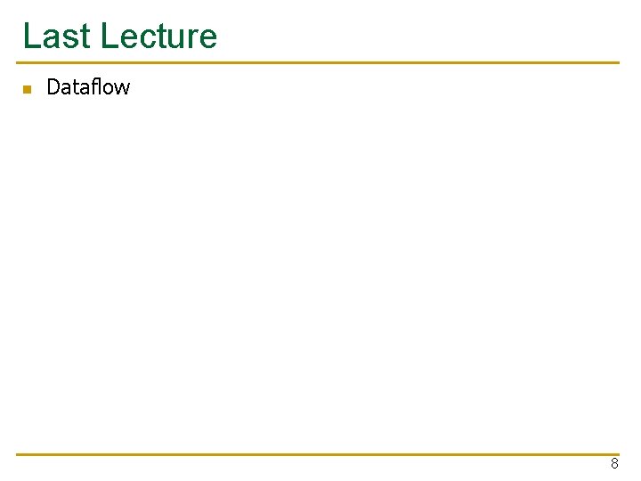 Last Lecture n Dataflow 8 