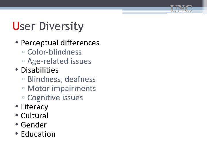 User Diversity • Perceptual differences ▫ Color-blindness ▫ Age-related issues • Disabilities ▫ Blindness,