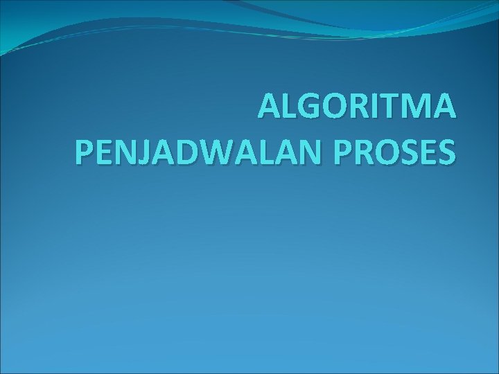 ALGORITMA PENJADWALAN PROSES 