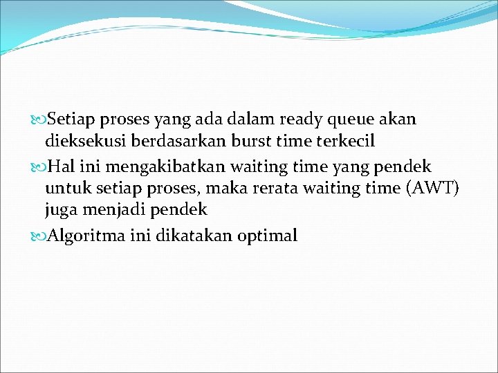  Setiap proses yang ada dalam ready queue akan dieksekusi berdasarkan burst time terkecil