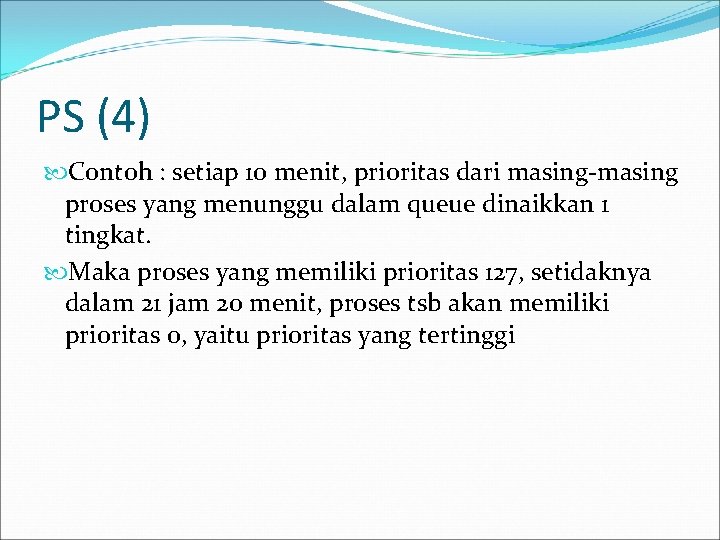 PS (4) Contoh : setiap 10 menit, prioritas dari masing-masing proses yang menunggu dalam