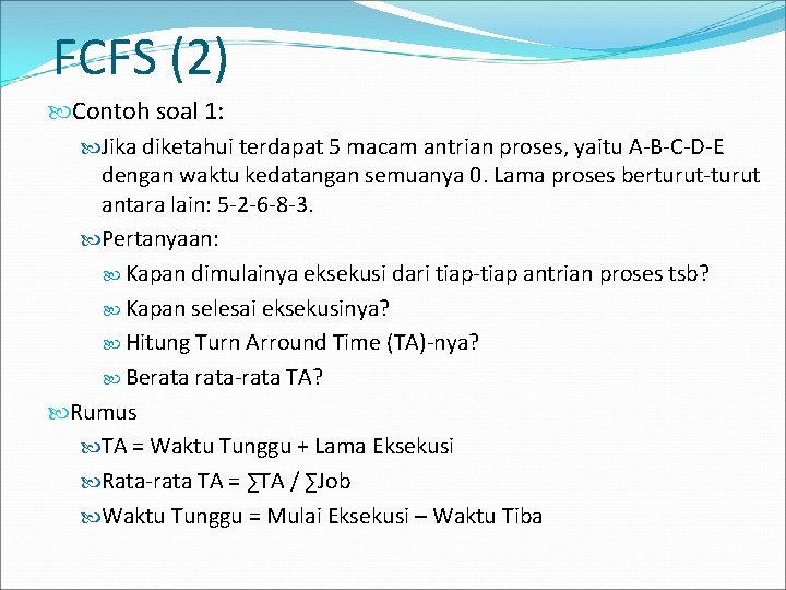 FCFS (2) Contoh soal 1: Jika diketahui terdapat 5 macam antrian proses, yaitu A-B-C-D-E