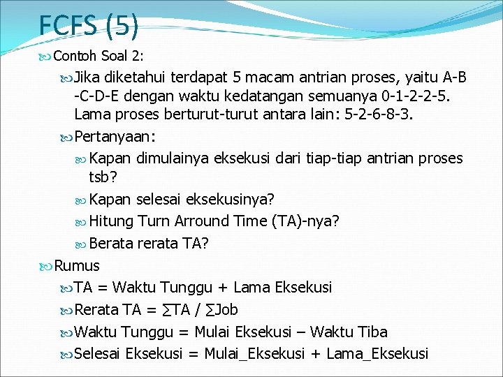 FCFS (5) Contoh Soal 2: Jika diketahui terdapat 5 macam antrian proses, yaitu A-B