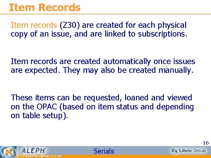 Item Records Item records (Z 30) are created for each physical copy of an