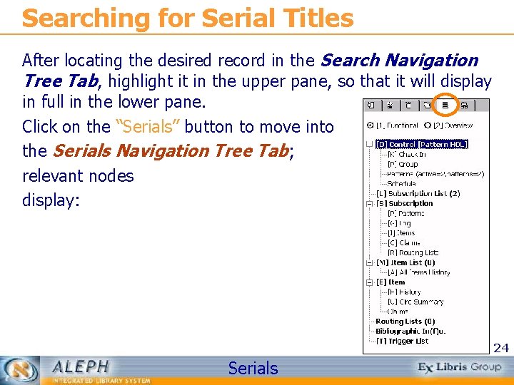 Searching for Serial Titles After locating the desired record in the Search Navigation Tree