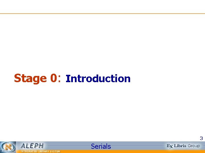 Stage 0: Introduction 3 Serials 