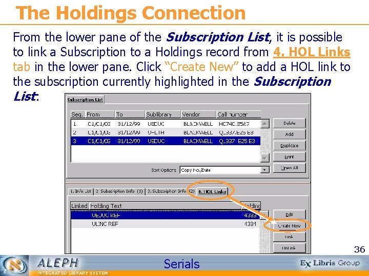 The Holdings Connection From the lower pane of the Subscription List, it is possible