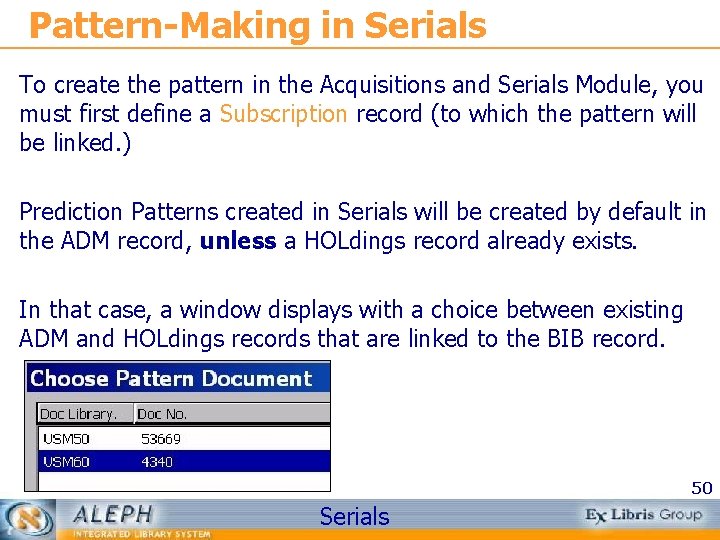 Pattern-Making in Serials To create the pattern in the Acquisitions and Serials Module, you