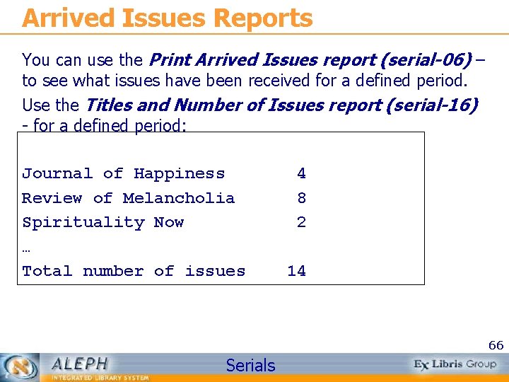 Arrived Issues Reports You can use the Print Arrived Issues report (serial-06) – to