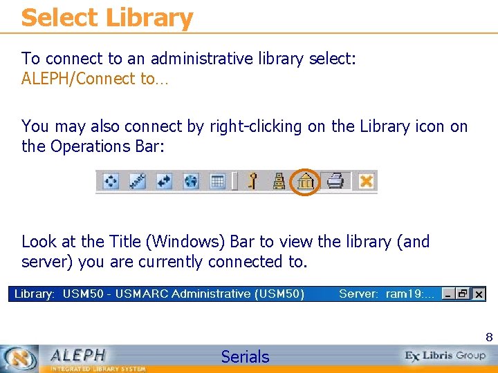 Select Library To connect to an administrative library select: ALEPH/Connect to… You may also