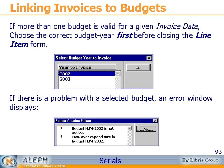 Linking Invoices to Budgets If more than one budget is valid for a given