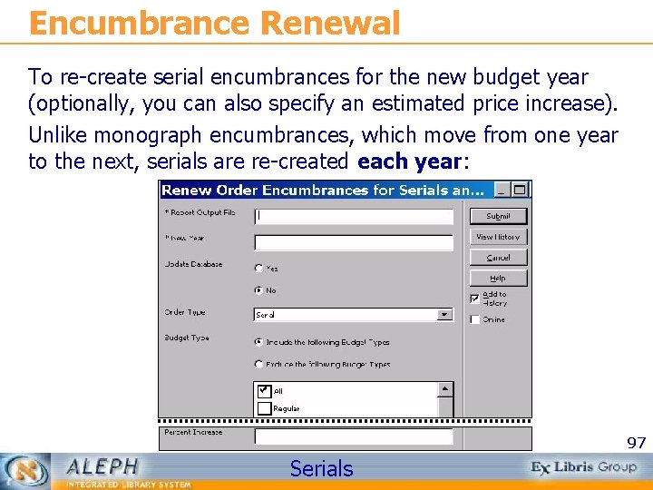 Encumbrance Renewal To re-create serial encumbrances for the new budget year (optionally, you can
