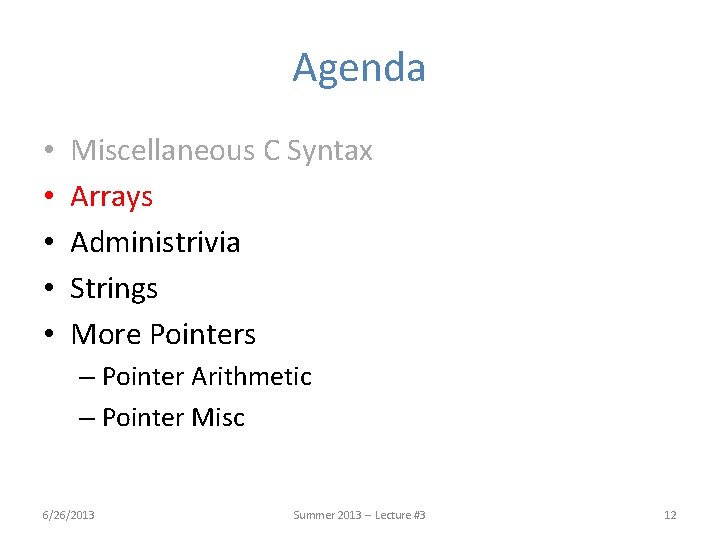 Agenda • • • Miscellaneous C Syntax Arrays Administrivia Strings More Pointers – Pointer Agenda • • • Miscellaneous C Syntax Arrays Administrivia Strings More Pointers – Pointer