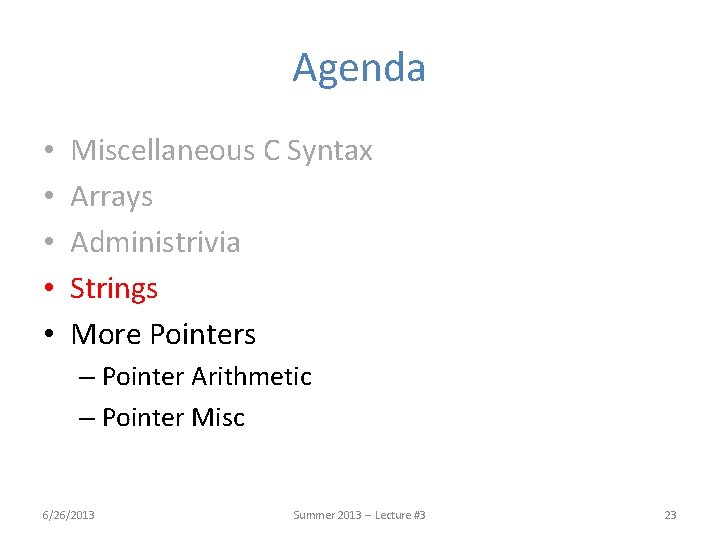 Agenda • • • Miscellaneous C Syntax Arrays Administrivia Strings More Pointers – Pointer Agenda • • • Miscellaneous C Syntax Arrays Administrivia Strings More Pointers – Pointer
