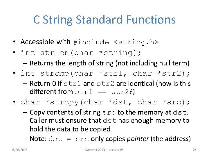 C String Standard Functions • Accessible with #include <string. h> • int strlen(char *string); C String Standard Functions • Accessible with #include <string. h> • int strlen(char *string);