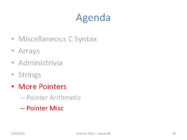 Agenda • • • Miscellaneous C Syntax Arrays Administrivia Strings More Pointers – Pointer Agenda • • • Miscellaneous C Syntax Arrays Administrivia Strings More Pointers – Pointer