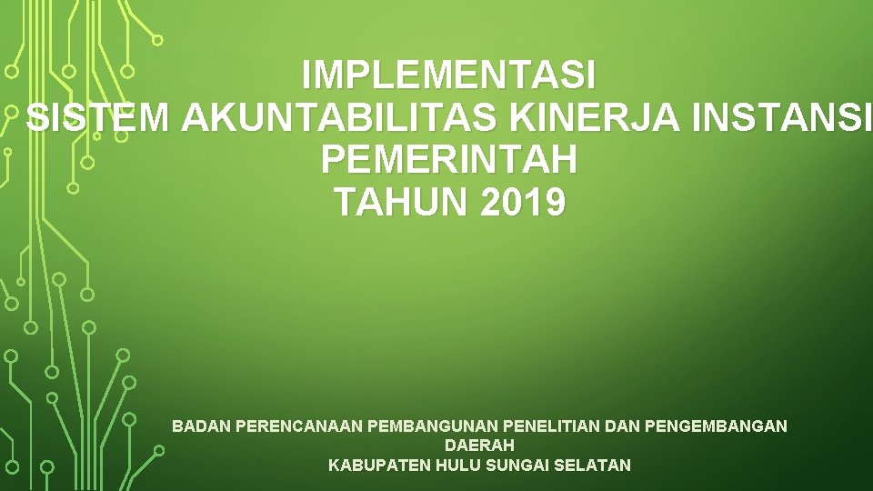 IMPLEMENTASI SISTEM AKUNTABILITAS KINERJA INSTANSI PEMERINTAH TAHUN 2019 BADAN PERENCANAAN PEMBANGUNAN PENELITIAN DAN PENGEMBANGAN