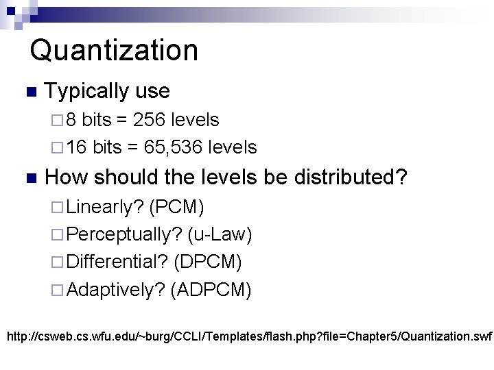 Quantization n Typically use ¨ 8 bits = 256 levels ¨ 16 bits =