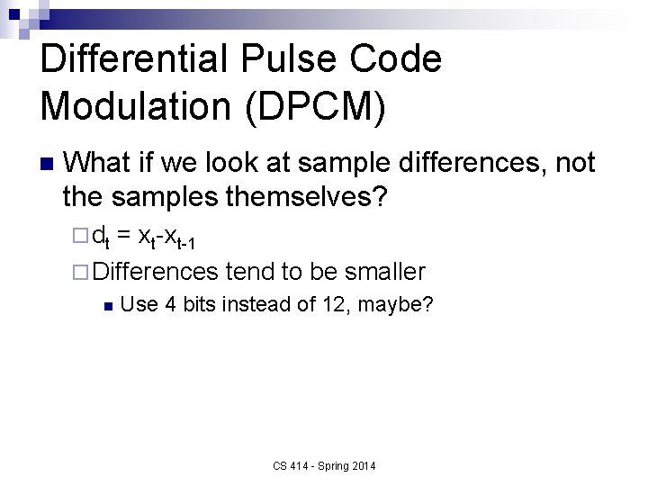 Differential Pulse Code Modulation (DPCM) n What if we look at sample differences, not