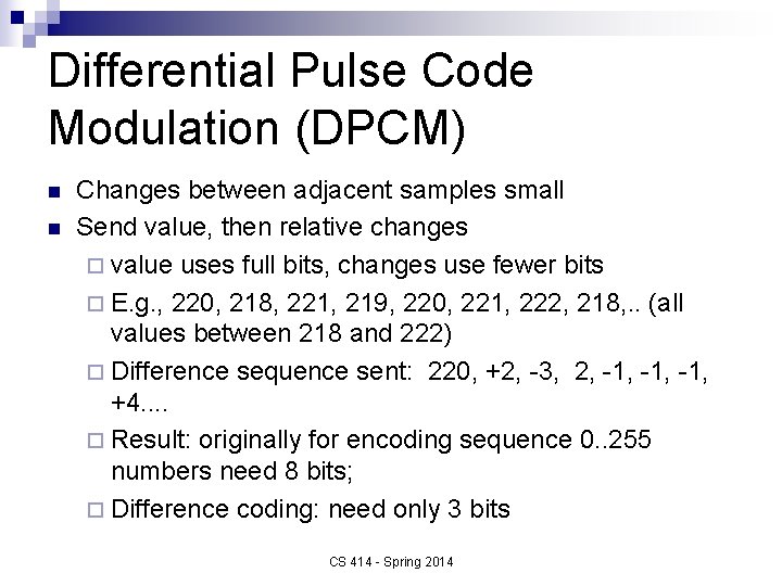 Differential Pulse Code Modulation (DPCM) n n Changes between adjacent samples small Send value,