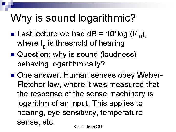 Why is sound logarithmic? Last lecture we had d. B = 10*log (I/I 0),