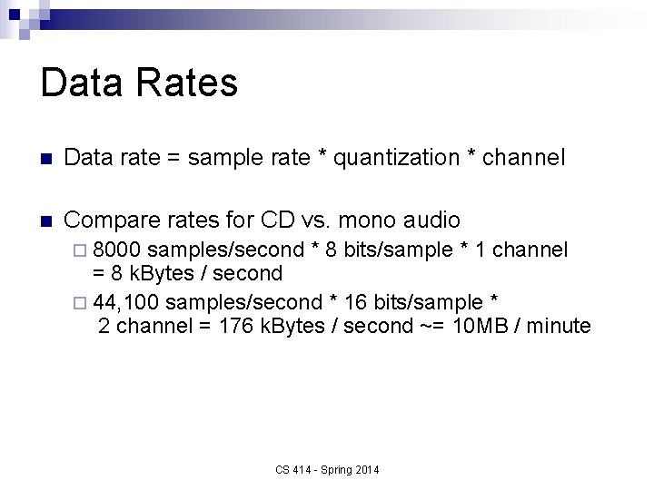 Data Rates n Data rate = sample rate * quantization * channel n Compare