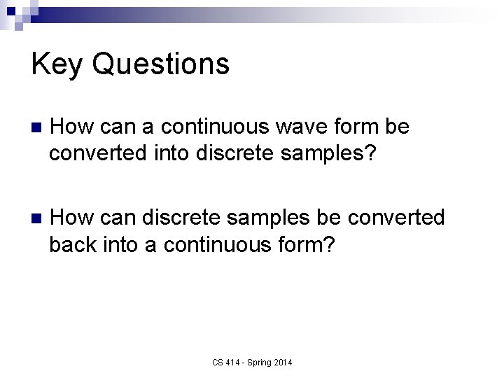 Key Questions n How can a continuous wave form be converted into discrete samples?