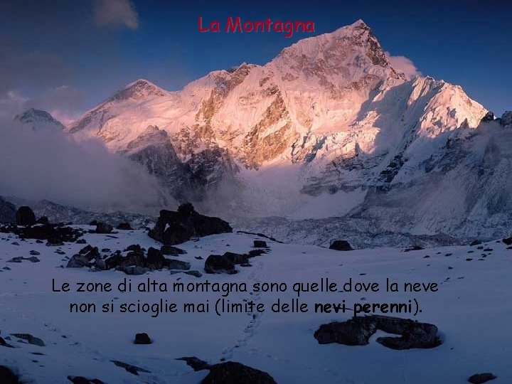 La Montagna Le zone di alta montagna sono quelle dove la neve non si